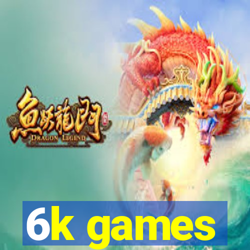 6k games